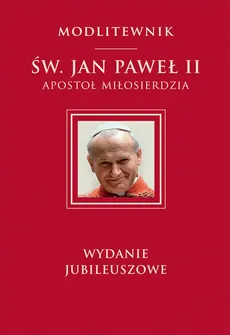 Św. Jan Paweł II Apostoł Miłosierdzia wydanie jubileuszowe - Jan Paweł II Św.