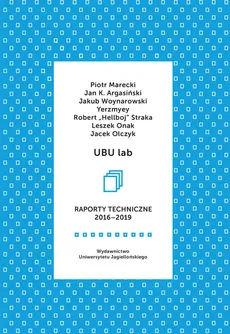 UBU lab Raporty techniczne 2016-2019 - Jakub Woynarowski, Jan K.  Argasiński, Piotr Marecki, Robert Straka, Yerzmyey