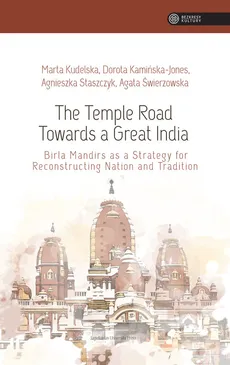 The Temple Road Towards a Great India - Agata Świerzowska, Agnieszka Staszczyk, Kamińska-Jones Dorota, Marta Kudelska
