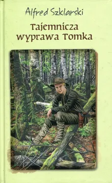 Tajemnicza wyprawa Tomka - Outlet - Alfred Szklarski