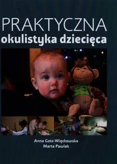 Praktyczna okulistyka dziecięca - Outlet - Anna Gotz-Więckowska, Marta Pawlak