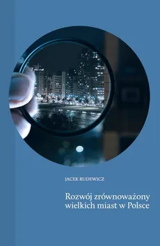 Rozwój zrównoważony wielkich miast w Polsce - Jacek Rudewicz