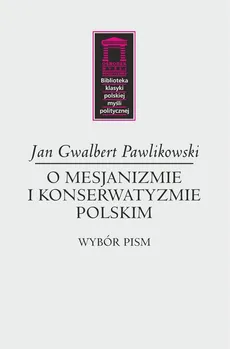 O mesjanizmie i konserwatyzmie polskim - Pawlikowski Gwalbert Jan