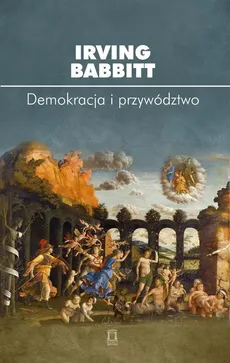 Demokracja i przywództwo - Outlet - Irving Babbitt