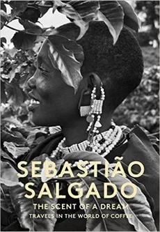 Sebastiao Salgado The Scent of a dream travels in the world of coffee - Salgado   Wanick Lelia