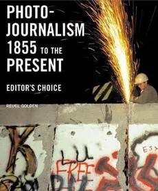 Photojournalism 1855 to the Present - Reuel Golden