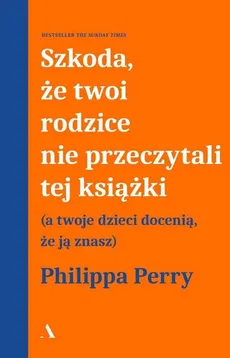 Szkoda że twoi rodzice nie przeczytali tej książki - Outlet - Philippa Perry