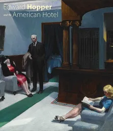 Edward Hopper and the American Hotel - Mazow Leo G.