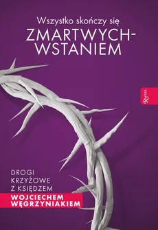 Wszystko skończy się zmartwychwstaniem - Wojciech Węgrzyniak