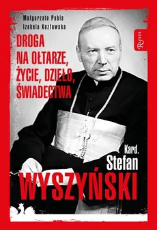 Kardynał Stefan Wyszyński - Izabela Kozłowska, Małgorzata Pabis