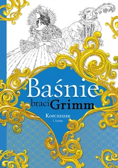 Baśnie braci Grimm Kopciuszek i inne - Jakub Grimm, Wilhelm Grimm