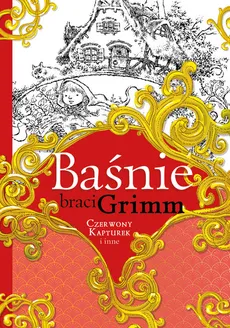 Baśnie braci Grimm Czerwony Kapturek i inne - Jakub Grimm, Wilhelm Grimm