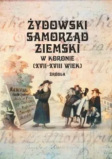 Żydowski samorząd ziemski w Koronie (XVII-XVIII wiek) - Kaźmierczyk Adam, Zarubin Przemysław