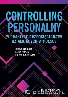 Controlling personalny w praktyce przedsiębiorstw działających w Polsce - Kowalski Michał J., Janusz Nesterak, Marta Nowak