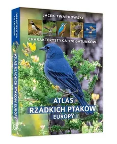 Atlas rzadkich ptaków Europy - Outlet - Jacek Twardowski
