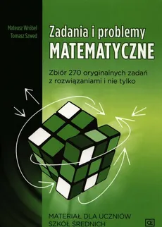 Zadania i problemy matematyczne Materiał dla uczniów szkół średnich - Outlet - Tomasz Szwed, Mateusz Wróbel