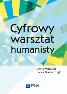Cyfrowy warsztat humanisty - Outlet - Anna Matysek, Jacek Tomaszczyk