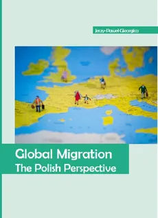 Global Migration. The Polish Perspective - Jerzy-Paweł Gieorgica