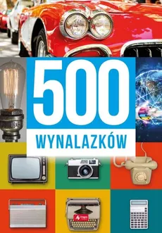 500 wynalazków - Maciej Baczak, Sławomir Łotysz, Dariusz Machla