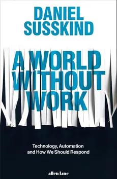 A World Without Work - Daniel Susskind