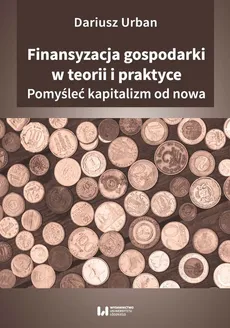 Finansyzacja gospodarki w teorii i praktyce - Outlet - Dariusz Urban