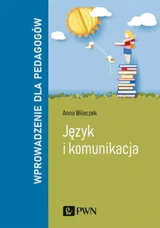 Język i komunikacja Wprowadzenie dla pedagogów - Outlet - Anna Wileczek