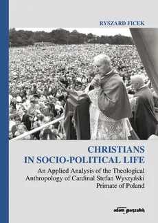 Christians in Socio-Political Life An Applied Analysis of the Theological Anthropology of Cardinal - Ryszard Ficek
