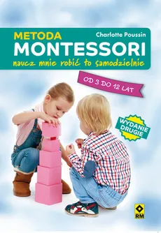Metoda Montessori. Naucz mnie być samodzielnym - Charlotte Poussin