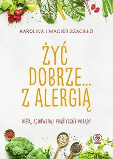 Żyć dobrze... z alergią - Outlet - Karolina Szaciłło, Maciej Szaciłło