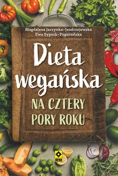 Dieta wegańska na cztery pory roku - Magdalena Jarzynka-Jendrzejewska, Ewa Sypnik-Pogorzelska