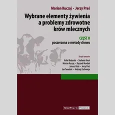 Wybrane elementy żywienia a problemy zdrowotne krów mlecznych Część II - Outlet - Marian Kuczaj, Jerzy Preś