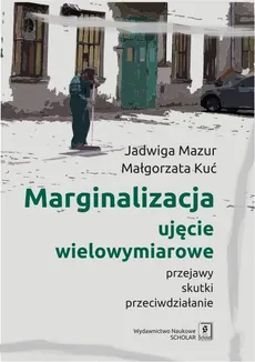 Marginalizacja - ujęcie wielowymiarowe - Małgorzata Kuć, Jadwiga Mazur