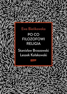 Po co filozofowi religia Stanisław Brzozowski Leszek Kołakowski - Ewa Bieńkowska