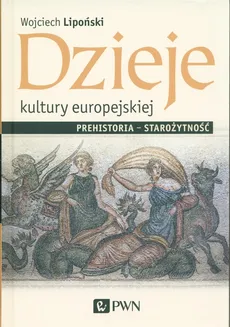 Dzieje kultury europejskiej. Prehistoria - starożytność - Outlet - Wojciech Lipoński