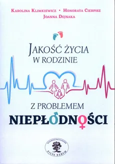 Jakość życia w rodzinie z problemem niepłodności - Honorata Cierpisz, Joanna Dejnaka, Karolina Klimkiewicz
