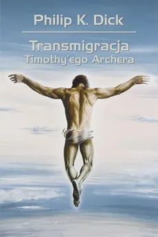Transmigracja Timothy'ego Archera - Outlet - Dick Philip K., Wojciech Siudmak