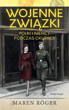 Wojenne związki Polki i Niemcy podczas okupacji - Outlet - Maren Roger