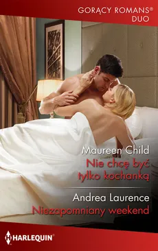 Nie chcę byś tylko kochanką / Niezapomniany weekend - Maureen Child, Andrea Laurence