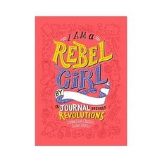I Am a Rebel Girls by a Journal to Start Revolutions - Francesca Cavallo, Elena Favilli