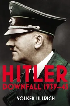Hitler Downfall 1939-45 - Ullrich Volker