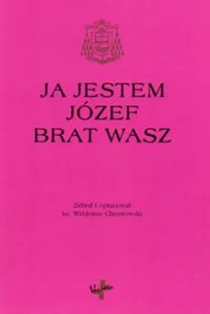 Ja jestem Józef brat wasz - Waldemar Chrostowski