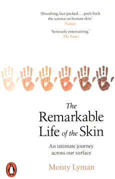 The Remarkable Life of the Skin - Monty Lyman