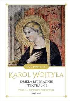 Dzieła literackie i teatralne Tom 2 Utwory poetyckie (1946-2003) - Wojtyła Karol - Jan Paweł II