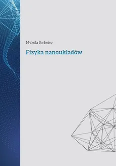 Fizyka nanoukładów - Outlet - Mykola Serheiev