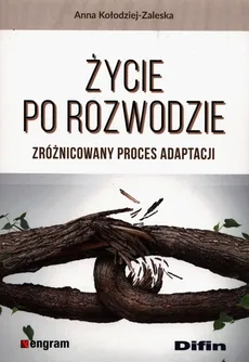 Życie po rozwodzie Zróżnicowany proces adaptacji - Anna Kołodziej-Zaleska