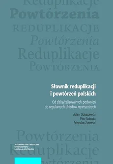 Słownik reduplikacji i powtórzeń polskich - Adam Dobaczewski, Piotr Sobotka, Sebastian Żurowski