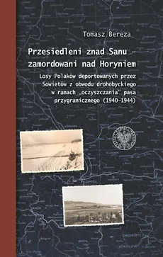 Przesiedleni znad Sanu - zamordowani nad Horyniem - Outlet - Tomasz Bereza