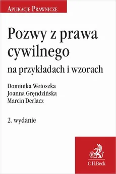 Pozwy z prawa cywilnego na przykładach i wzorach. Wydanie 2 - Dominika Wetoszka, Joanna Gręndzińska, Marcin Derlacz
