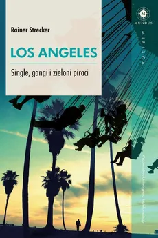 Los Angeles. Single, gangi i zieloni piraci - Rainer Strecker