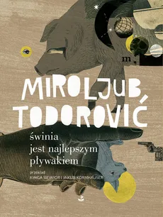 Świnia jest najlepszym pływakiem - Miroljub Todorović